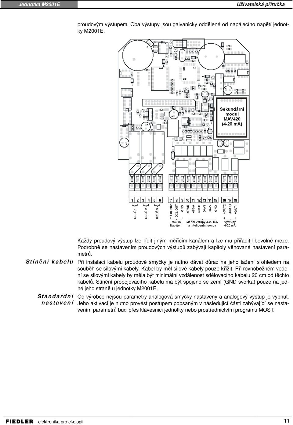 Podrobně se nastavením proudových výstupů zabývají kapitoly věnované nastavení parametrů.