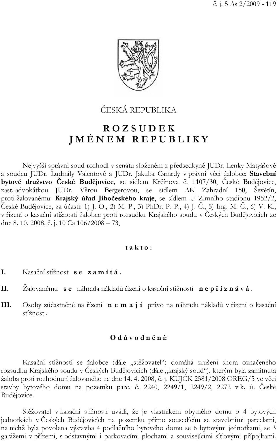 Věrou Bergerovou, se sídlem AK Zahradní 150, Ševětín, proti žalovanému: Krajský úřad Jihočeského kraje, se sídlem U Zimního stadionu 1952/2, České Budějovice, za účasti: 1) J. O., 2) M. P., 3) PhDr.