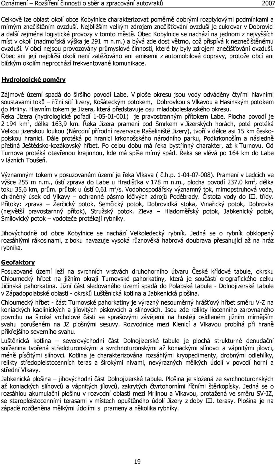 Obec Kobylnice se nachází na jednom z nejvyšších míst v okolí (nadmořská výška je 291 m n.m.) a bývá zde dost větrno, což přispívá k neznečištěnému ovzduší.