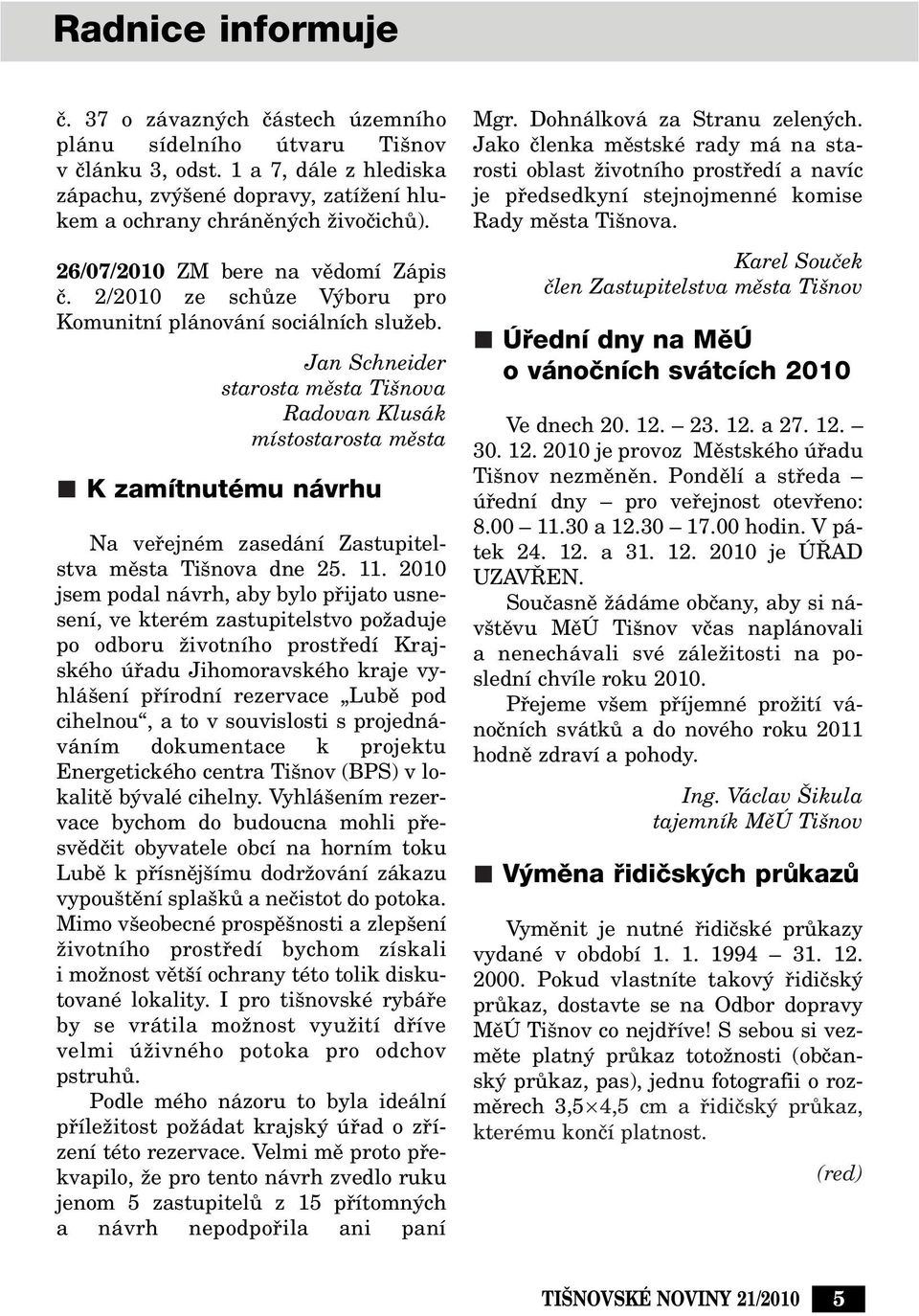 Jan Schneider starosta mûsta Ti nova Radovan Klusák místostarosta mûsta K zamítnutému návrhu Na vefiejném zasedání Zastupitelstva mûsta Ti nova dne 25. 11.