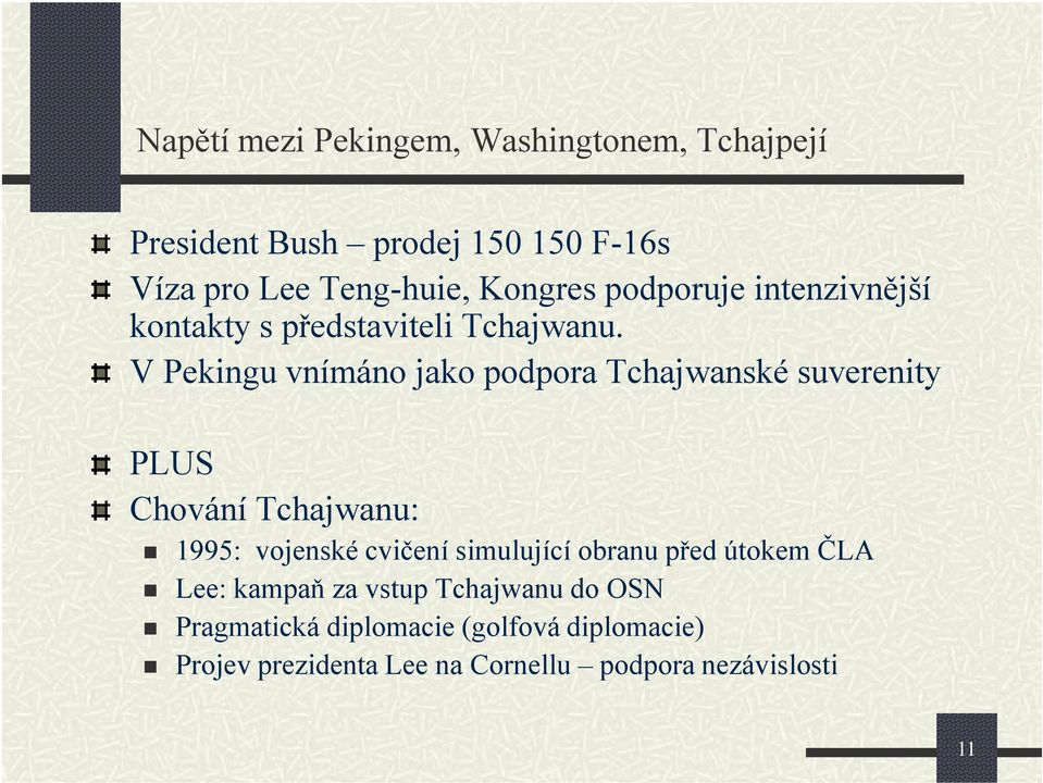 V Pekingu vnímáno jako podpora Tchajwanské suverenity PLUS Chování Tchajwanu: 1995: vojenské cvičení simulující