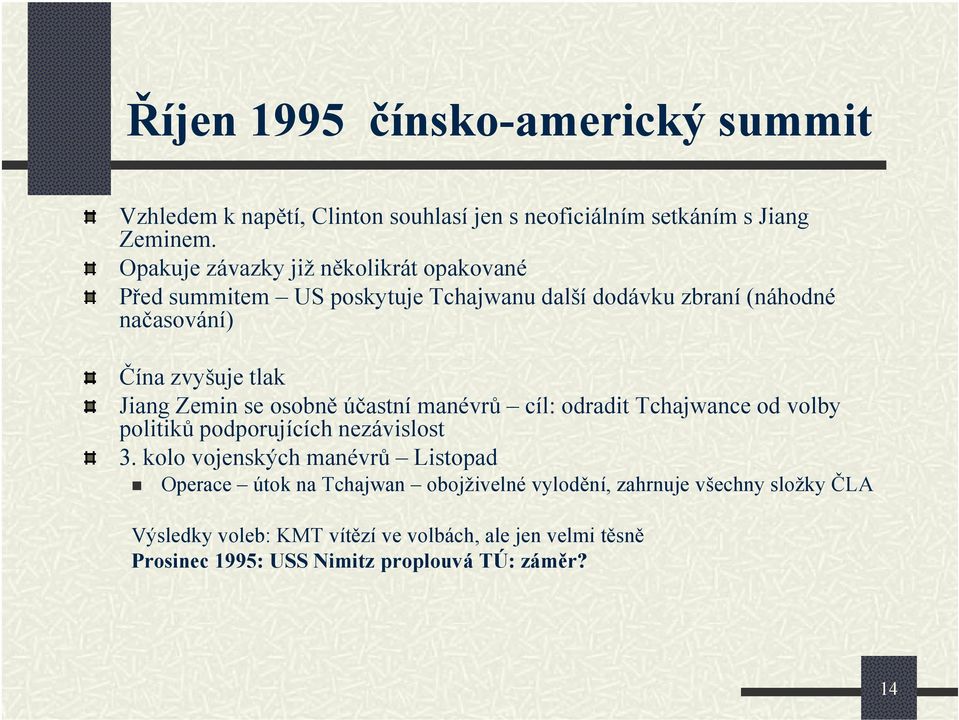 Zemin se osobně účastní manévrů cíl: odradit Tchajwance od volby politiků podporujících nezávislost 3.