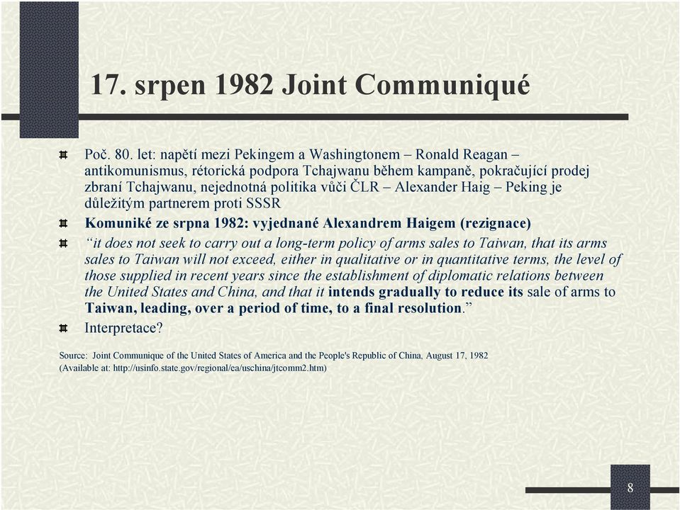 Peking je důležitým partnerem proti SSSR Komuniké ze srpna 1982: vyjednané Alexandrem Haigem (rezignace) it does not seek to carry out a long-term policy of arms sales to Taiwan, that its arms sales