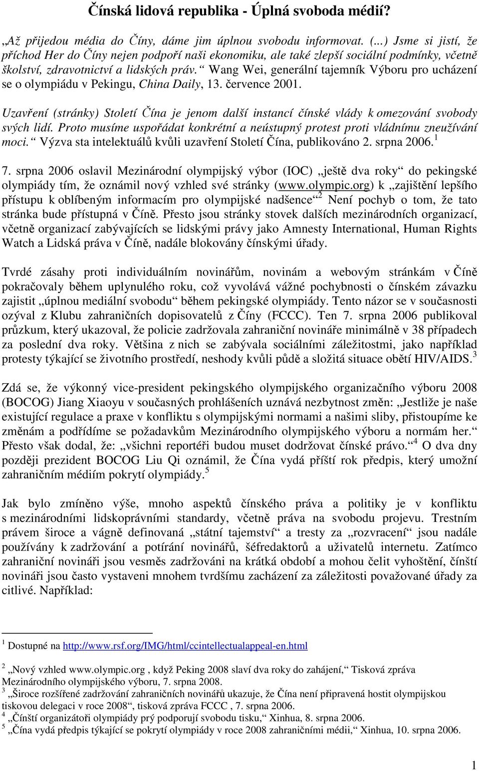 Wang Wei, generální tajemník Výboru pro ucházení se o olympiádu v Pekingu, China Daily, 13. července 2001.