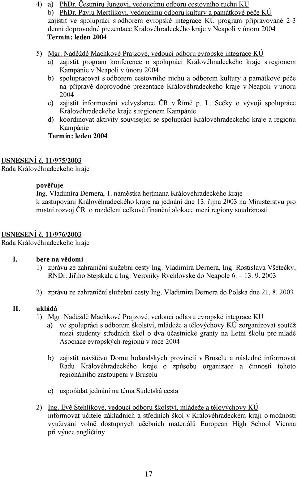 Neapoli v únoru 2004 Termín: leden 2004 5) Mgr.