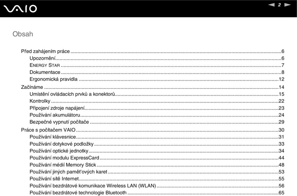 ..31 Používání dotykové podložky...33 Používání optické jednotky...34 Používání modulu ExpressCard...44 Používání médií Memory Stick.