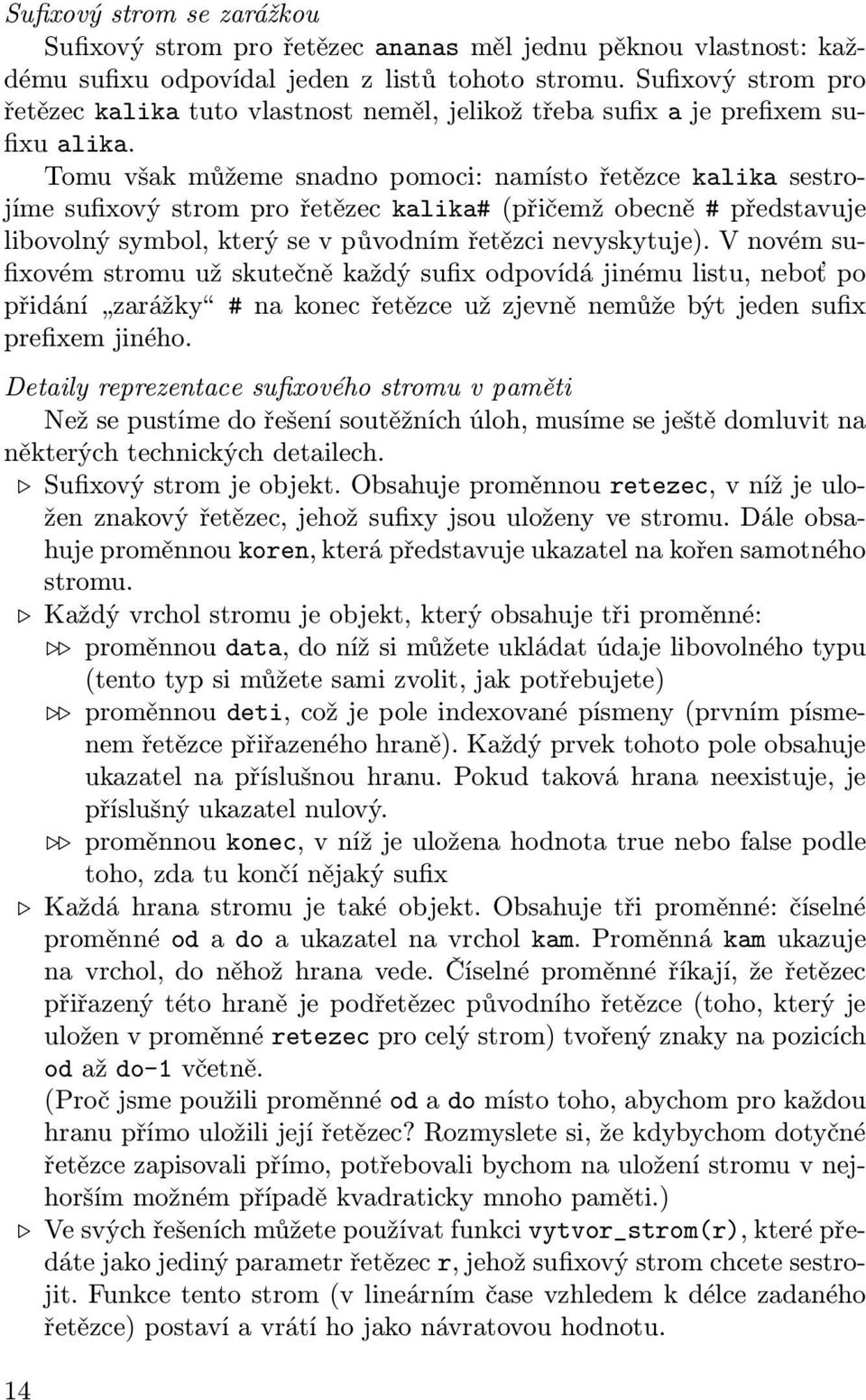 Tomu však můžeme snadno pomoci: namísto řetězce kalika sestrojíme sufixový strom pro řetězec kalika# (přičemž obecně # představuje libovolný symbol, který se v původním řetězci nevyskytuje).