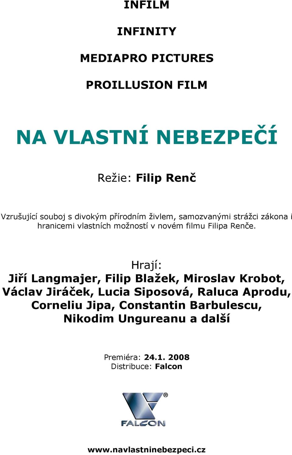 Hrají: Jiří Langmajer, Filip Blažek, Miroslav Krobot, Václav Jiráček, Lucia Siposová, Raluca Aprodu, Corneliu