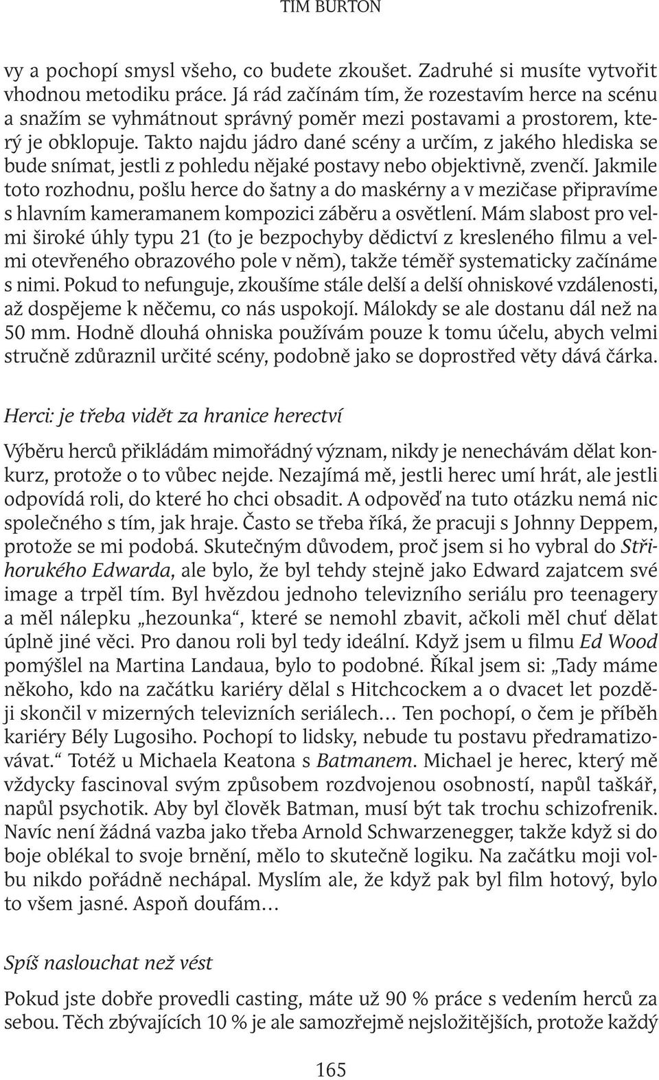 Takto najdu jádro dané scény a určím, z jakého hlediska se bude snímat, jestli z pohledu nějaké postavy nebo objektivně, zvenčí.