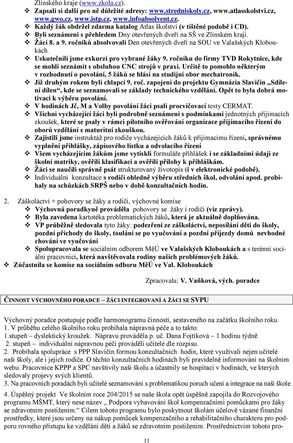 Uskutečnili jsme exkurzi pro vybrané žáky 9. ročníku do firmy TVD Rokytnice, kde se mohli seznámit s obsluhou CNC strojů v praxi.