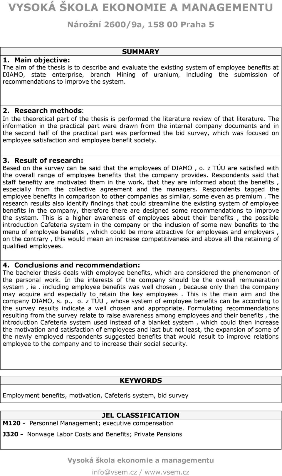 recommendations to improve the system. 2. Research methods: In the theoretical part of the thesis is performed the literature review of that literature.