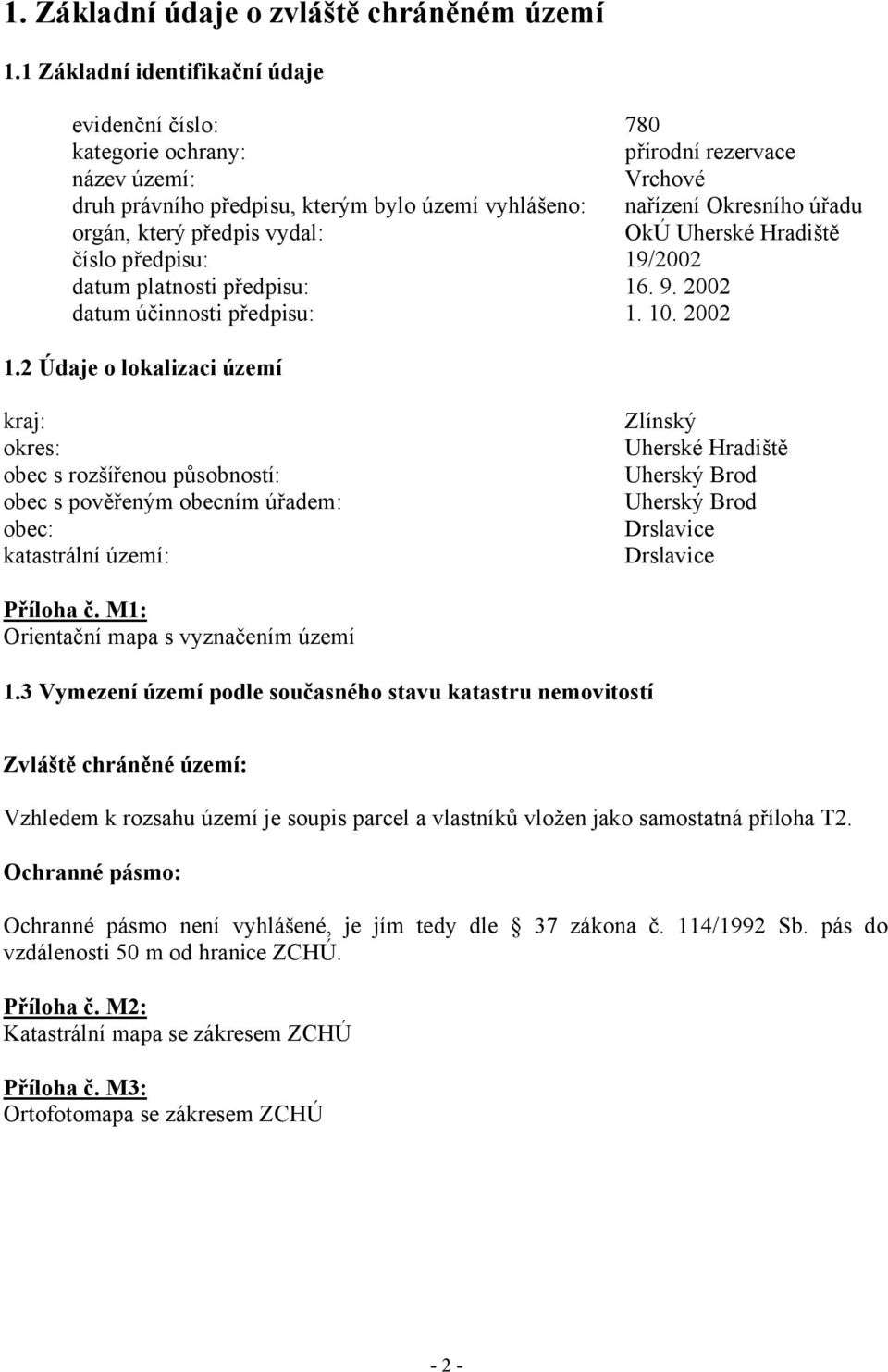 který předpis vydal: OkÚ Uherské Hradiště číslo předpisu: 19/2002 datum platnosti předpisu: 16. 9. 2002 datum účinnosti předpisu: 1. 10. 2002 1.