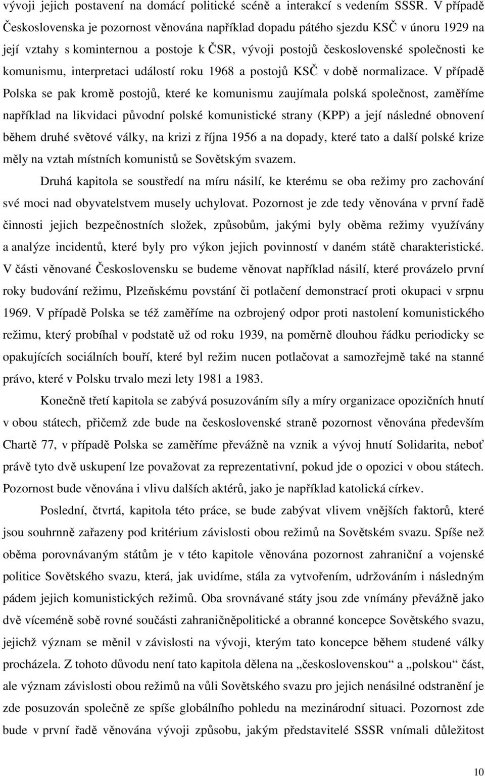interpretaci událostí roku 1968 a postojů KSČ v době normalizace.