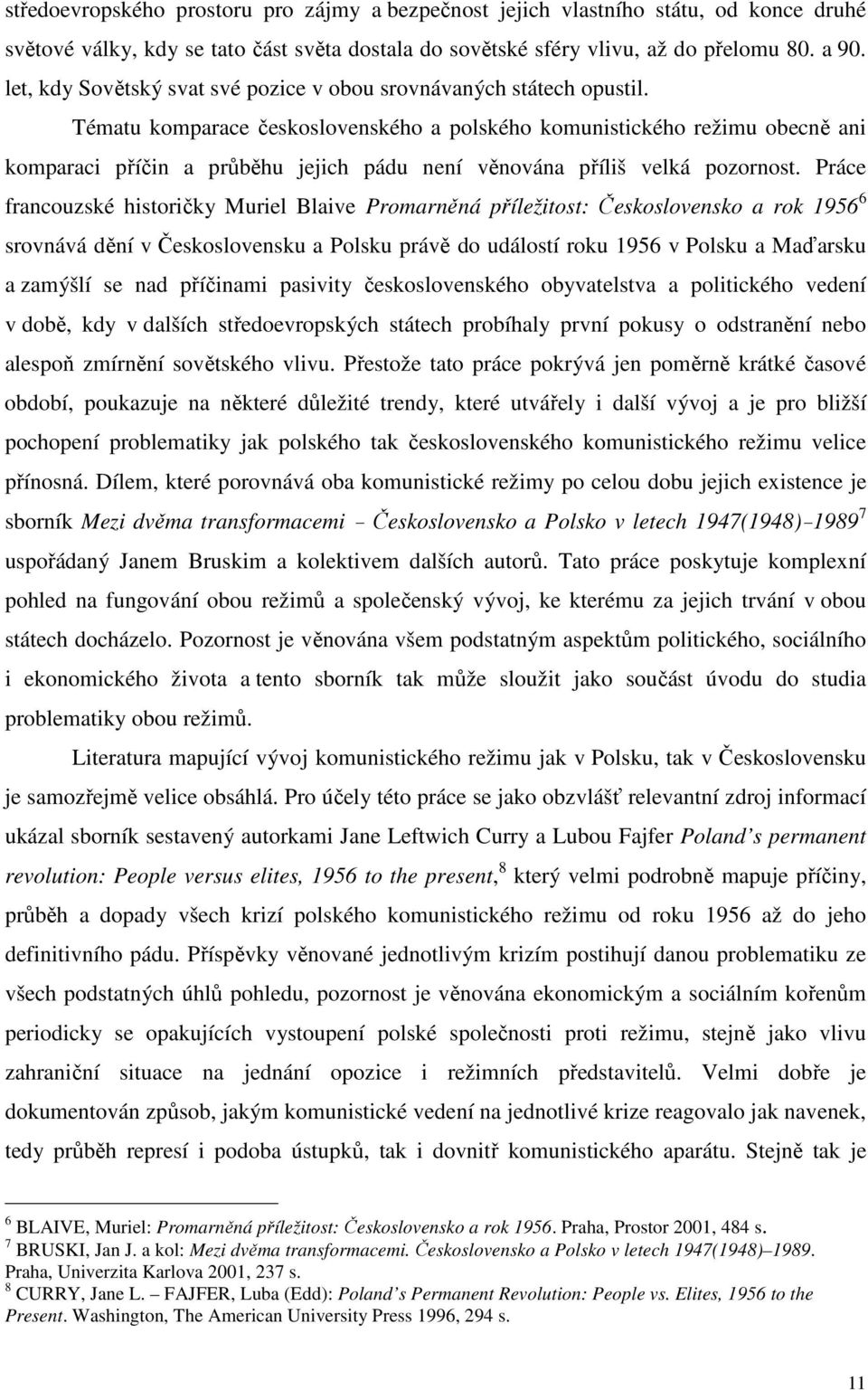 Tématu komparace československého a polského komunistického režimu obecně ani komparaci příčin a průběhu jejich pádu není věnována příliš velká pozornost.