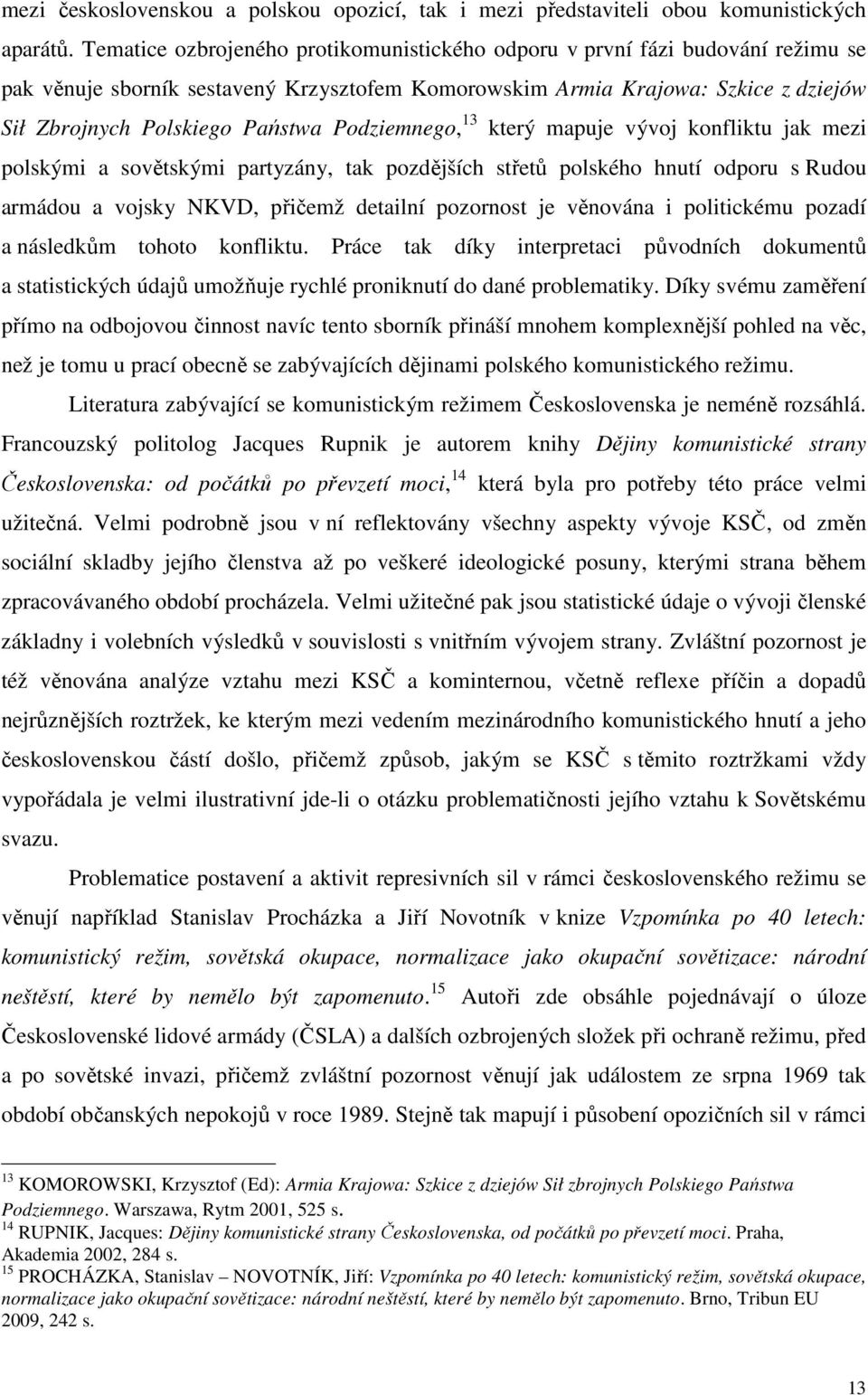 Podziemnego, 13 který mapuje vývoj konfliktu jak mezi polskými a sovětskými partyzány, tak pozdějších střetů polského hnutí odporu s Rudou armádou a vojsky NKVD, přičemž detailní pozornost je