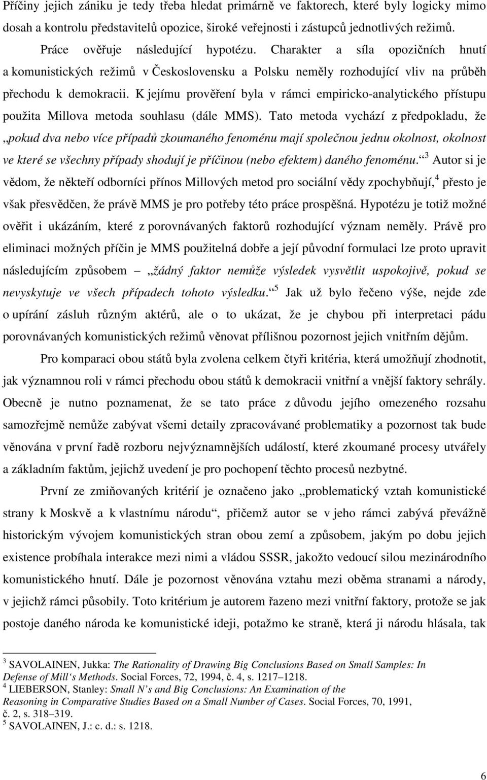 K jejímu prověření byla v rámci empiricko-analytického přístupu použita Millova metoda souhlasu (dále MMS).