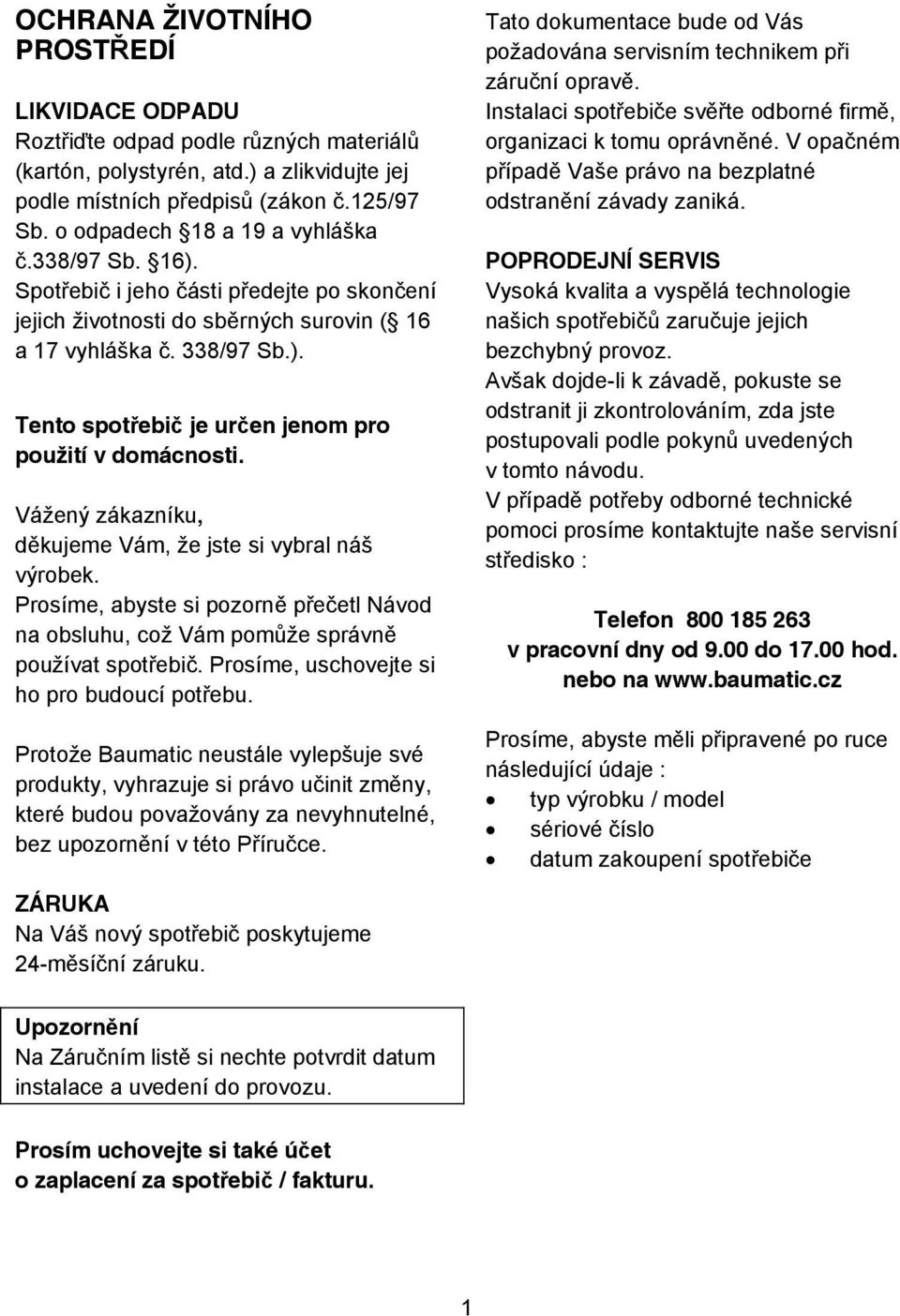 Vážený zákazníku, d kujeme Vám, že jste si vybral náš výrobek. Prosíme, abyste si pozorn p e etl Návod na obsluhu, což Vám pom že správn používat spot ebi.