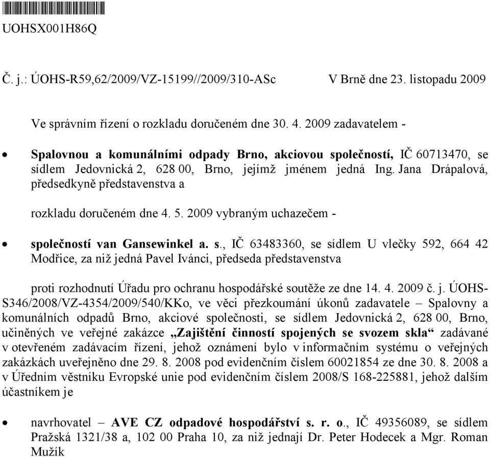 Jana Drápalová, předsedkyně představenstva a rozkladu doručeném dne 4. 5. 2009 vybraným uchazečem - sp