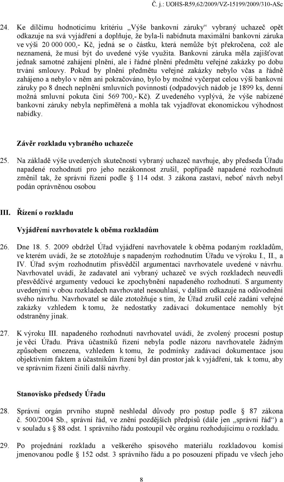 Bankovní záruka měla zajišťovat jednak samotné zahájení plnění, ale i řádné plnění předmětu veřejné zakázky po dobu trvání smlouvy.