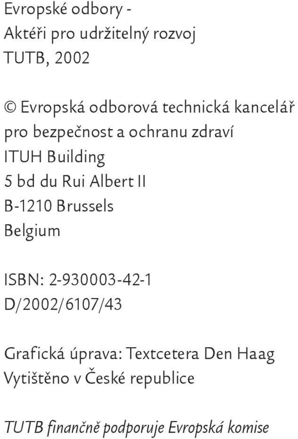 Albert II B-1210 Brussels Belgium ISBN: 2-930003-42-1 D/2002/6107/43 Grafická