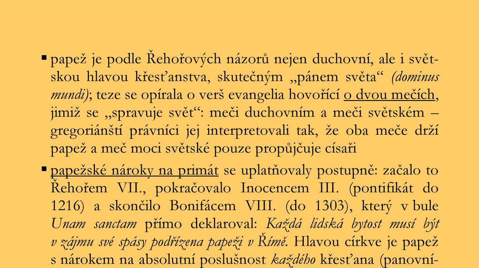 papežské nároky na primát se uplatňovaly postupně: začalo to Řehořem VII., pokračovalo Inocencem III. (pontifikát do 1216) a skončilo Bonifácem VIII.