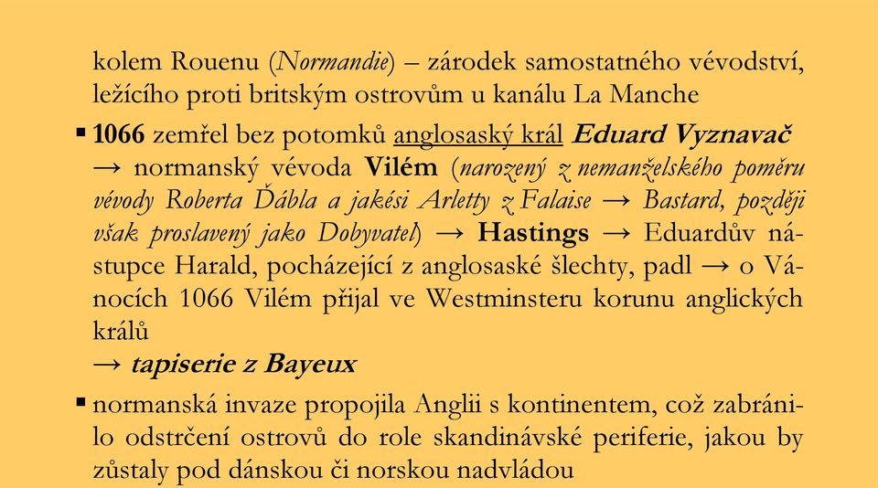 Dobyvatel) Hastings Eduardův nástupce Harald, pocházející z anglosaské šlechty, padl o Vánocích 1066 Vilém přijal ve Westminsteru korunu anglických králů