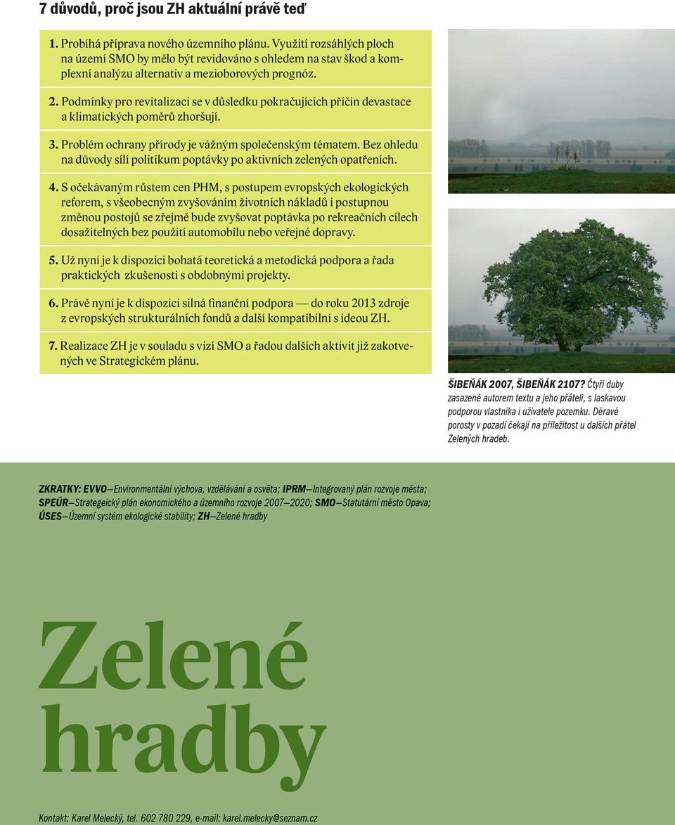 Podmínky pro revitalizaci se v důsledku pokračujících příčin devastace a klimatických poměrů zhoršují. 3. Problém ochrany přírody je vážným společenským tématem.