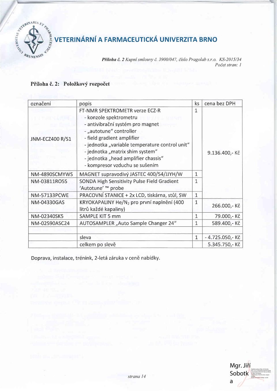 amplifier - jednotka,,variable temperature control unit" - jednotka,,matrix shim system" - jednotka,,head amplifier chassis" - kompresor vzduchu se su5en[m NM-489OSCMYWS MAG N ET supravod ivv JASTEC