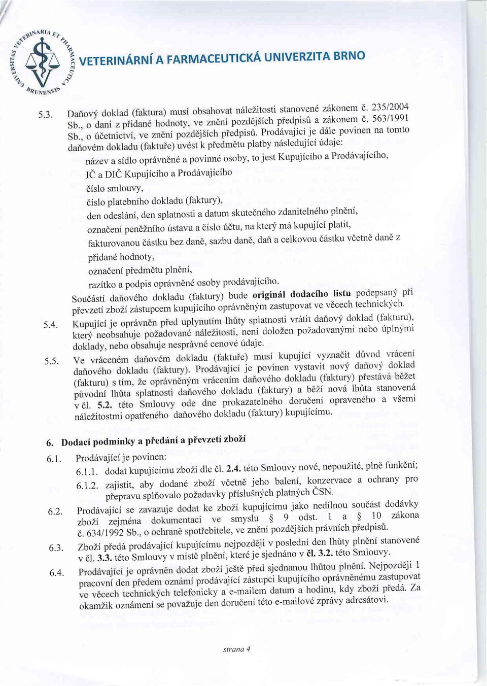 dislo platebniho dokladu (faktury)' den odeslani, den splatnosti a datum skutedn6ho zdanitelndho plndni' oznadenipendzniho ristavu a dislo irdtu, na kterli m6 kupujici platit, fakturovu d6stku bez