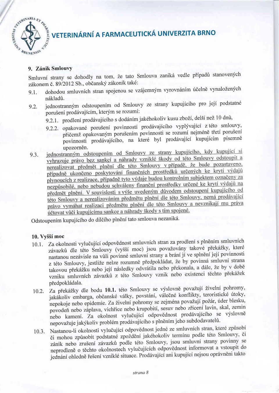 9.2.2. opakovan6 poruseni povinnosti prod6vajiciho vyplyvajici zt6to smlouvy' piidemz opakovanym porusenim povinnosti se rozumi nejm6n6 tieti poruseni povinnosti prod6vajiciho, na kter6 byl