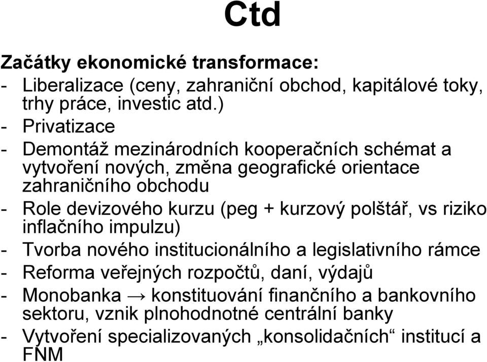 devizového kurzu (peg + kurzový polštář, vs riziko inflačního impulzu) - Tvorba nového institucionálního a legislativního rámce - Reforma