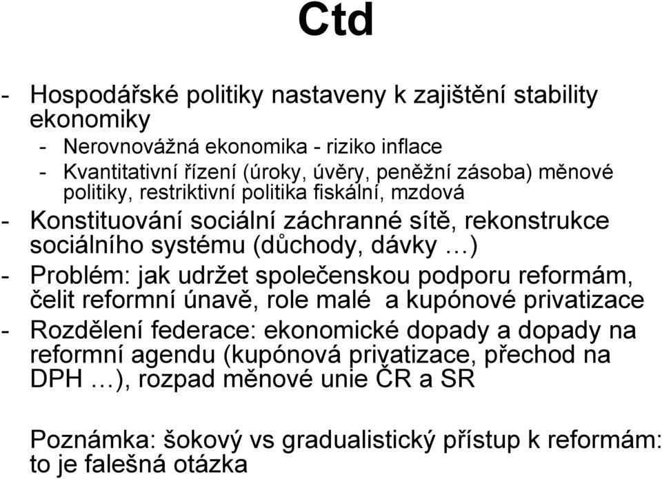 Problém: jak udržet společenskou podporu reformám, čelit reformní únavě, role malé a kupónové privatizace - Rozdělení federace: ekonomické dopady a dopady na