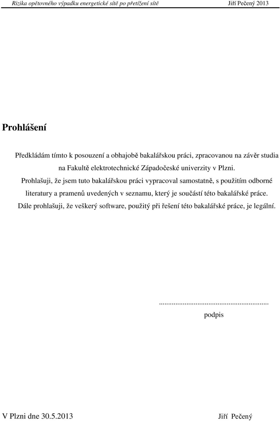 Prohlašuji, že jsem tuto bakalářskou práci vypracoval samostatně, s použitím odborné literatury a pramenů uvedených