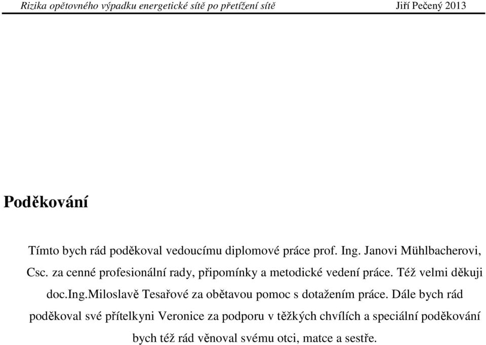 miloslavě Tesařové za obětavou pomoc s dotažením práce.