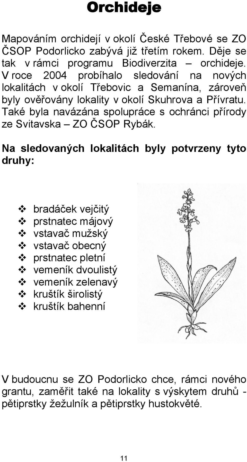 Také byla navázána spolupráce s ochránci přírody ze Svitavska ZO ČSOP Rybák.