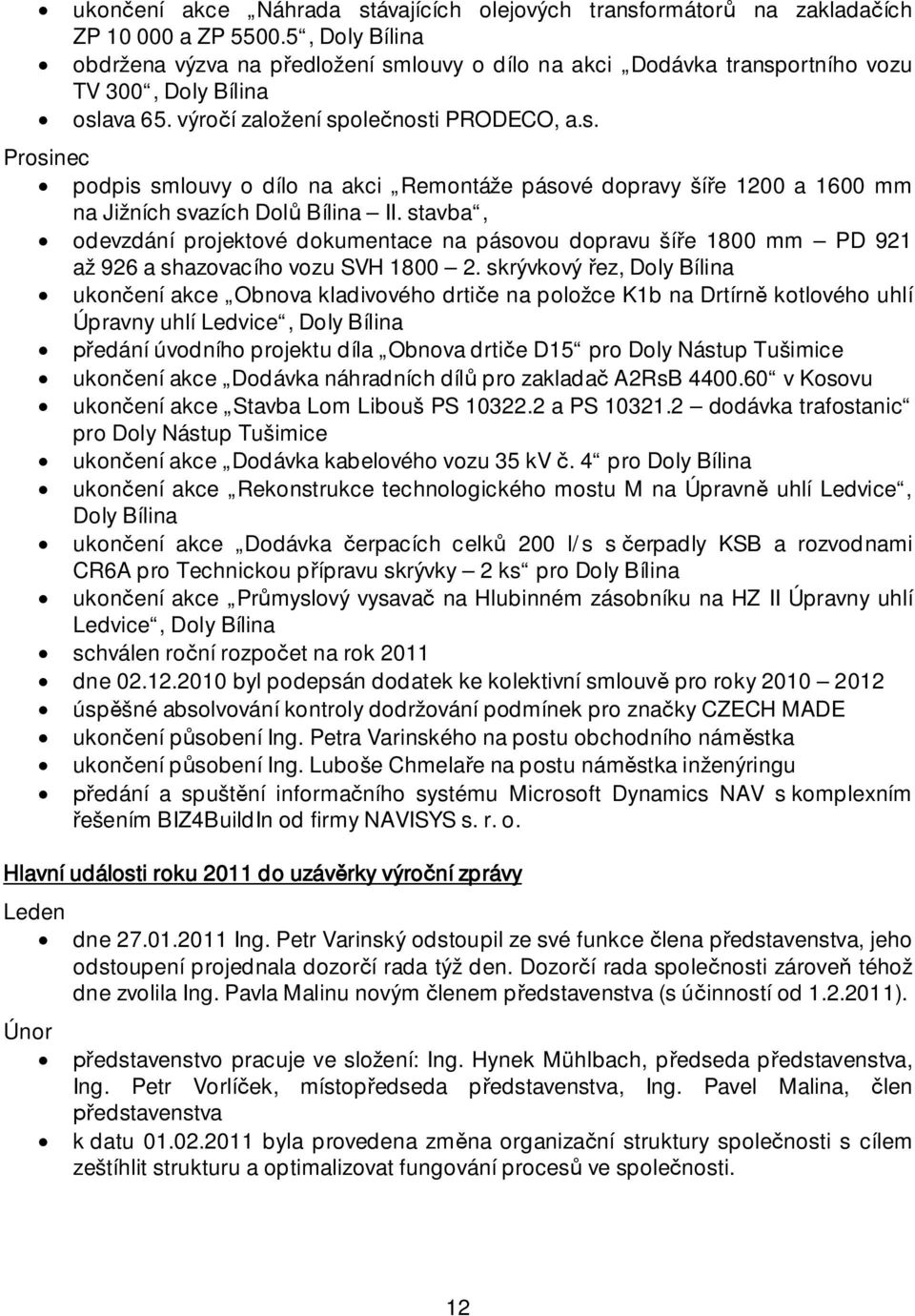 stavba, odevzdání projektové dokumentace na pásovou dopravu ší e 1800 mm PD 921 až 926 a shazovacího vozu SVH 1800 2.