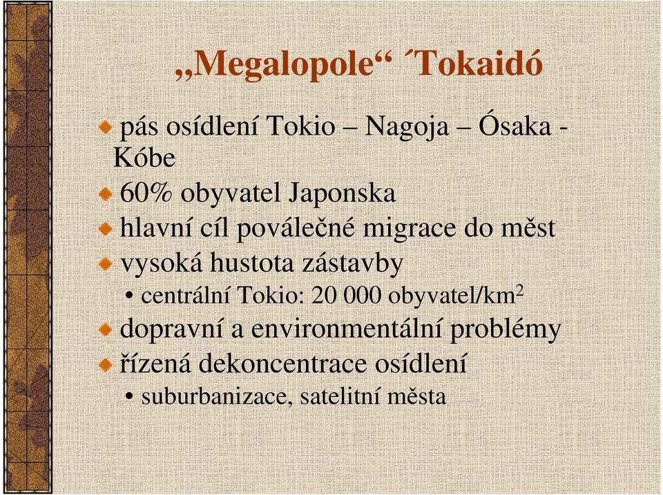 hustota zástavby centrální Tokio: 20 000 obyvatel/km 2 dopravní a