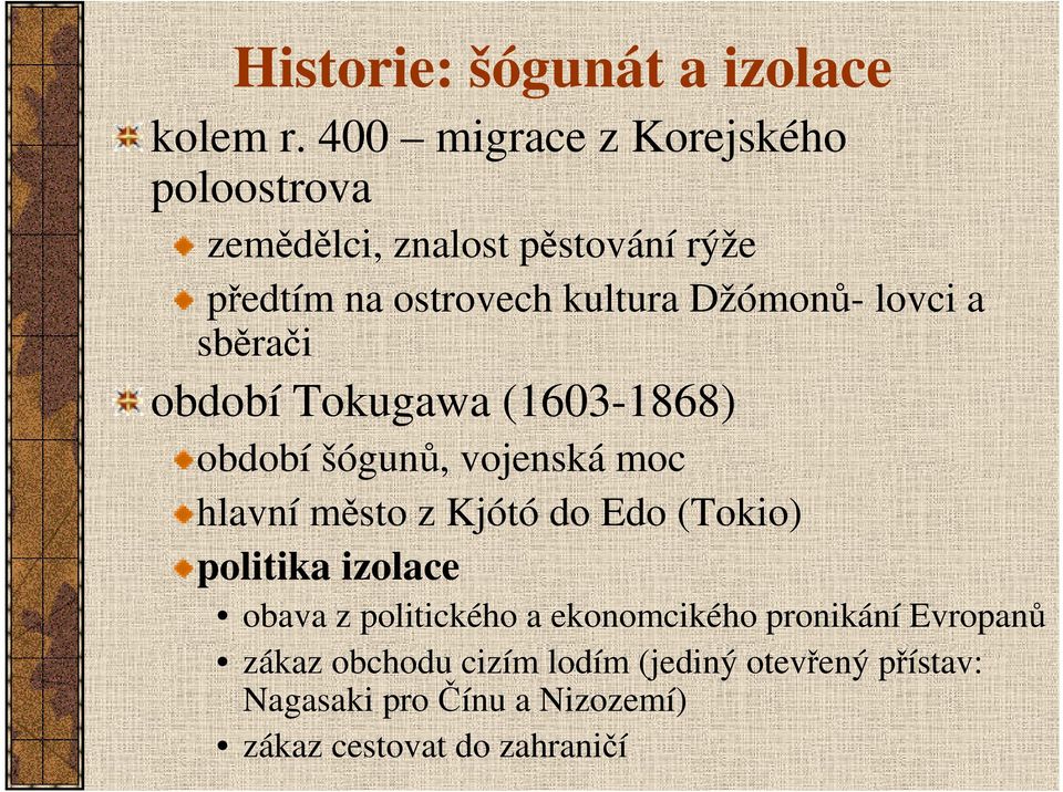 lovci a sběrači období Tokugawa (1603-1868) období šógunů, vojenská moc hlavní město z Kjótó do Edo (Tokio)