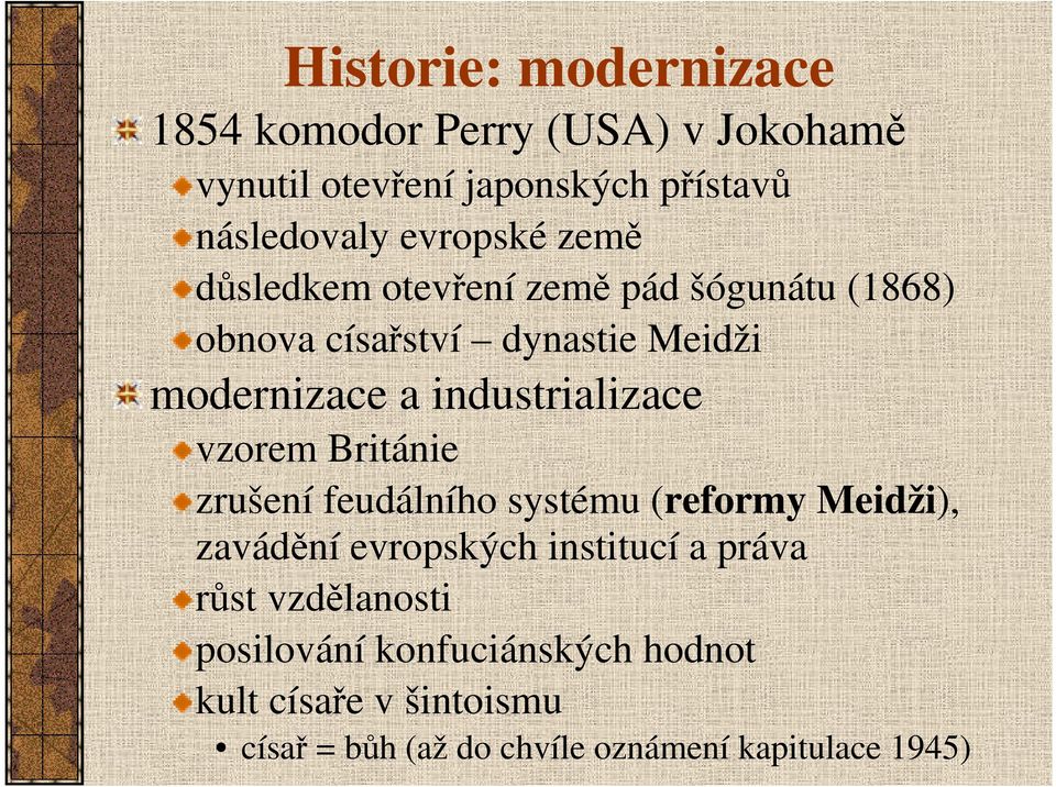 industrializace vzorem Británie zrušení feudálního systému (reformy Meidži), zavádění evropských institucí a