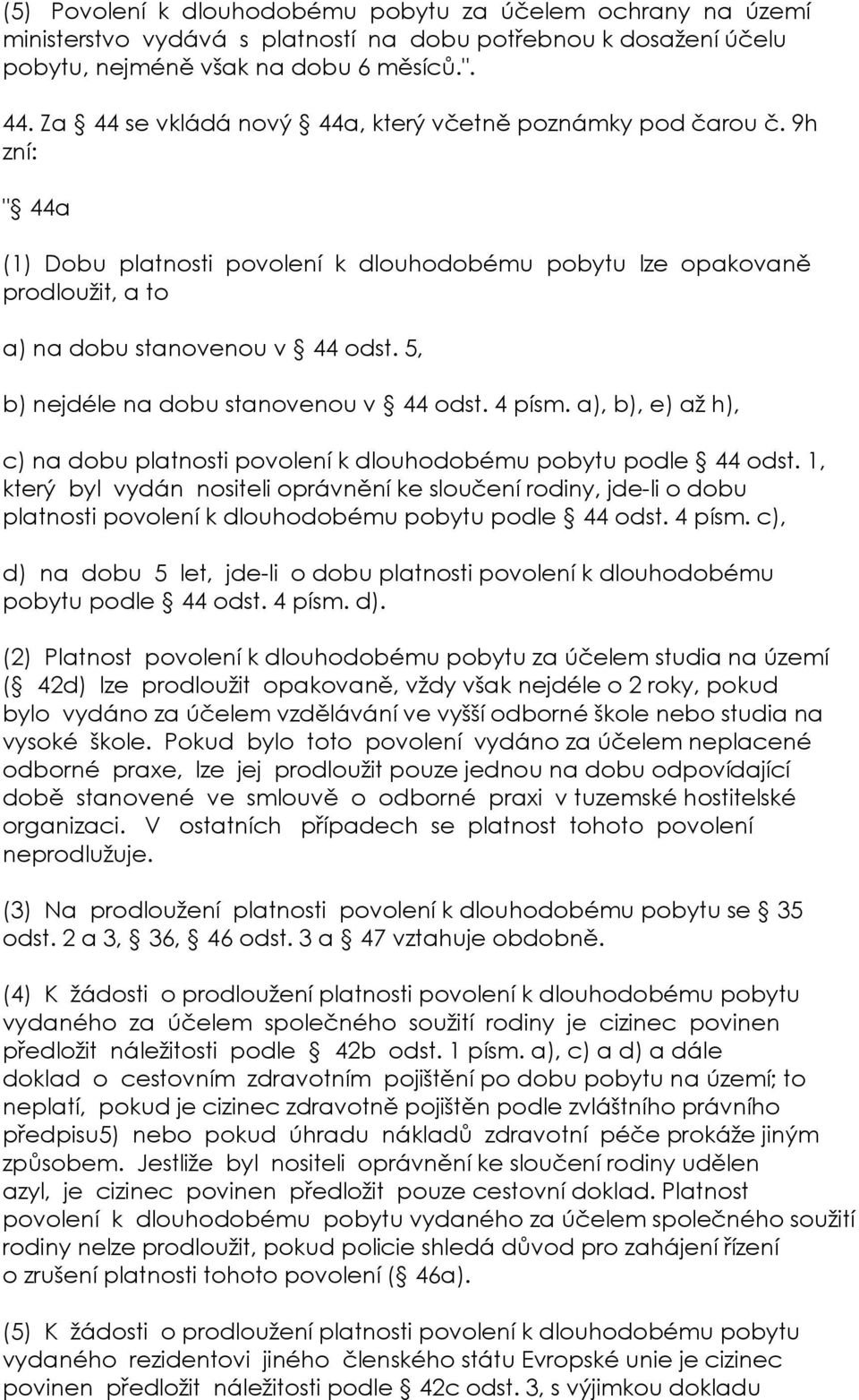 5, b) nejdéle na dobu stanovenou v 44 odst. 4 písm. a), b), e) až h), c) na dobu platnosti povolení k dlouhodobému pobytu podle 44 odst.