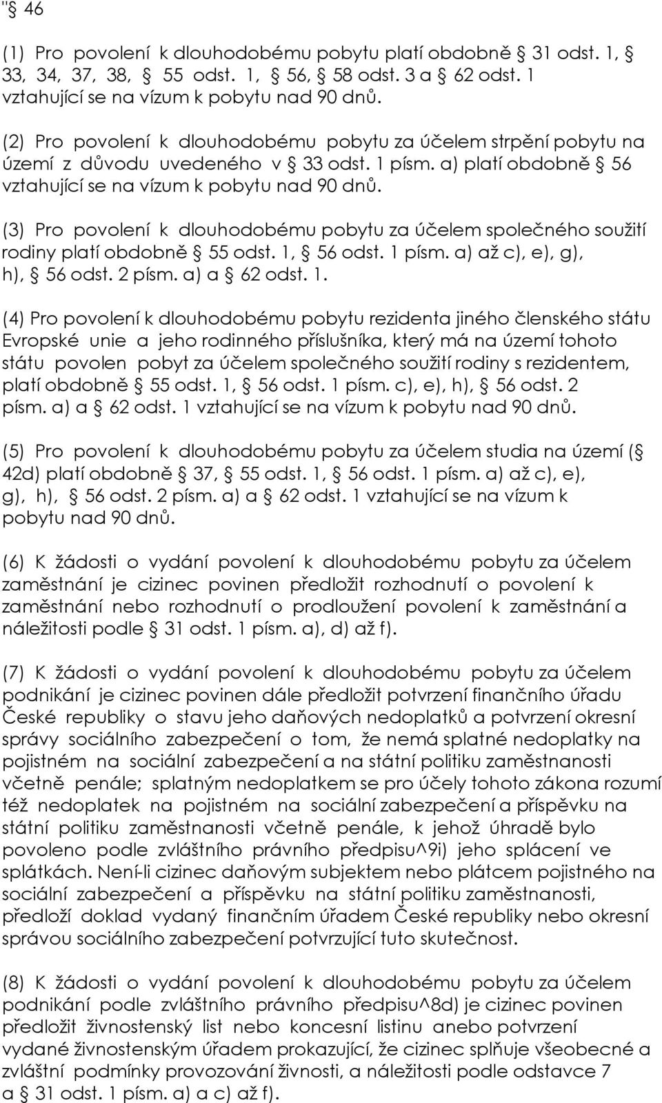 (3) Pro povolení k dlouhodobému pobytu za účelem společného soužití rodiny platí obdobně 55 odst. 1,