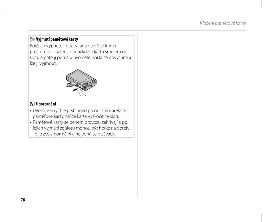 C Upozornění Uvolníte-li rychle prst ihned po odjištění aretace paměťové karty, může karta vyskočit ze slotu.