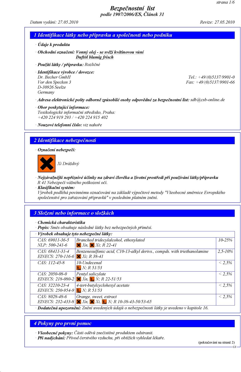 de Obor poskytující informace: Toxikologické informační středisko, Praha: +420 224 919 293 / +420 224 915 402 Nouzové telefonní číslo: viz nahoře 2 Identifikace nebezpečnosti Označení nebezpečí: Xi