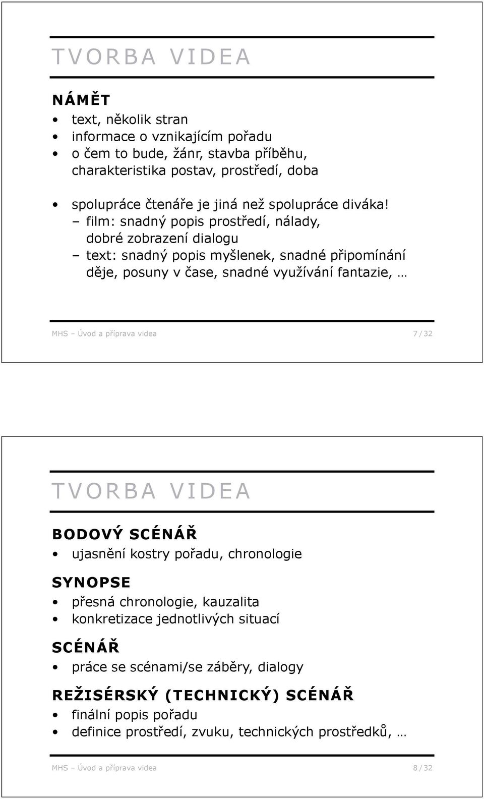 film: snadný popis prost edí, nálady, dobré zobrazení dialogu text: snadný popis myšlenek, snadné p ipomínání d je, posuny v ase, snadné využívání fantazie, MHS Úvod a p