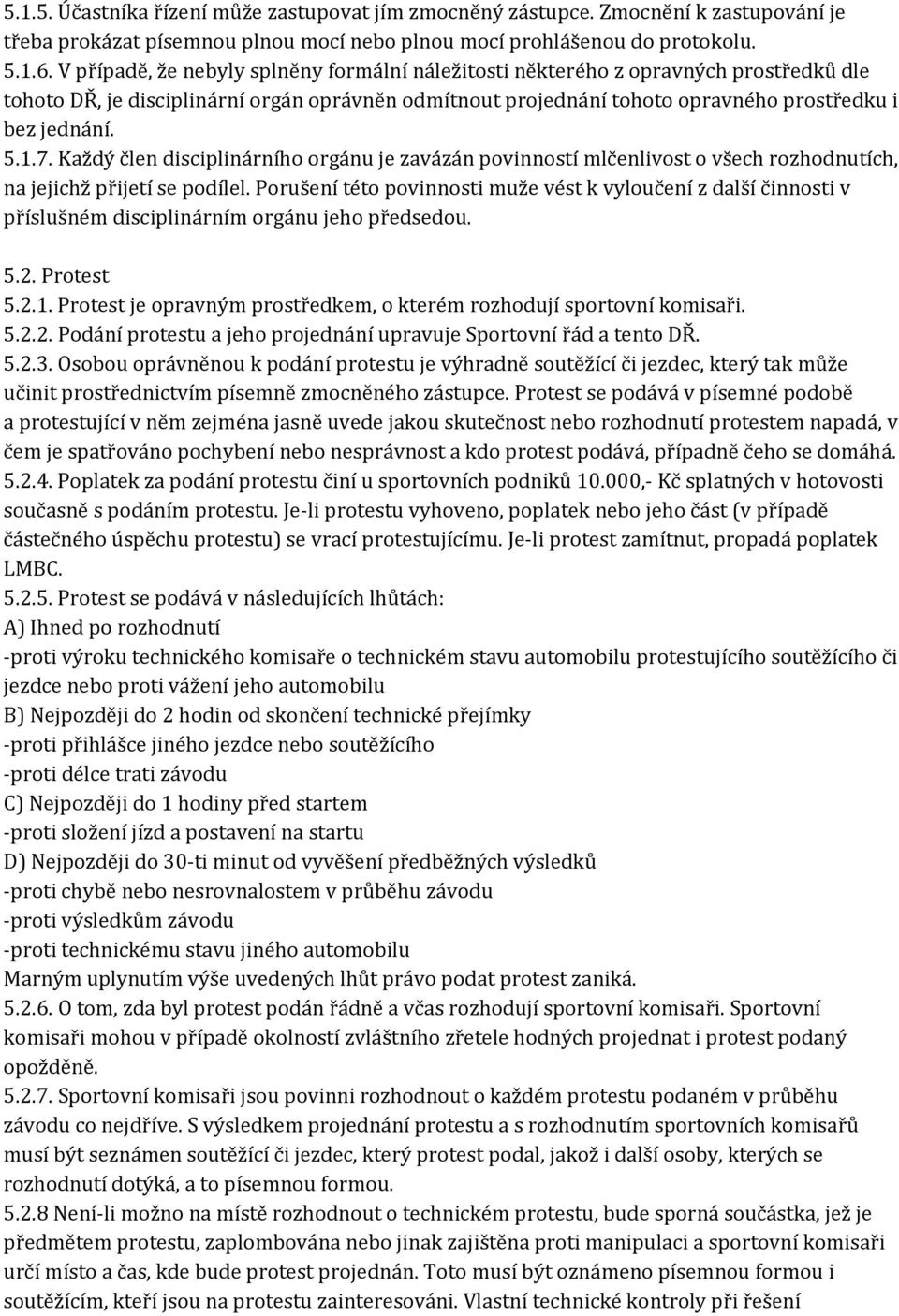 Každý člen disciplinárního orgánu je zavázán povinností mlčenlivost o všech rozhodnutích, na jejichž přijetí se podílel.