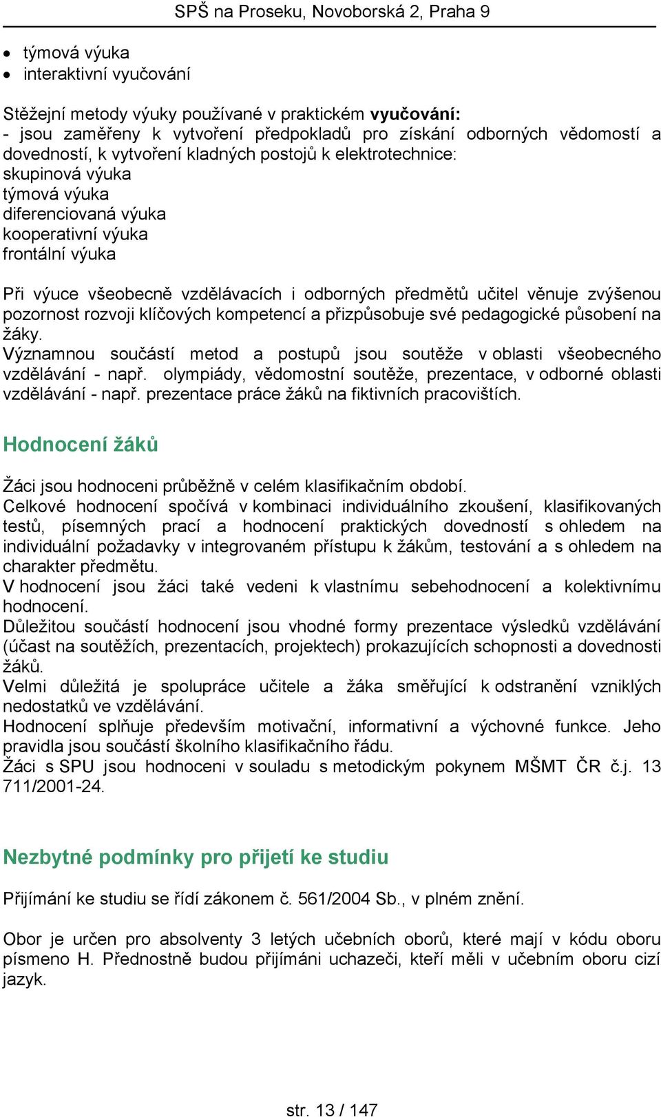 odborných předmětů učitel věnuje zvýšenou pozornost rozvoji klíčových kompetencí a přizpůsobuje své pedagogické působení na žáky.