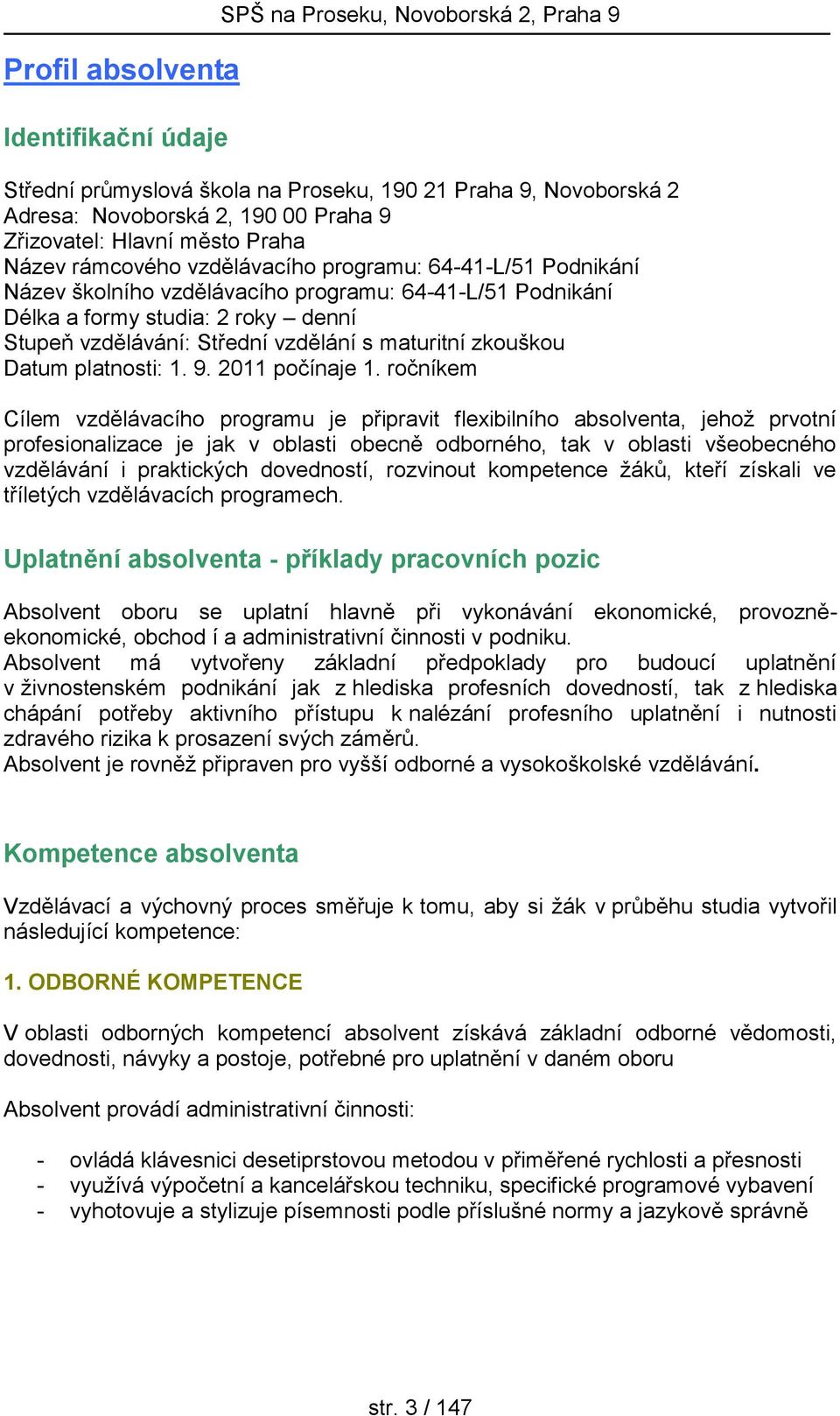 vzdělání s maturitní zkouškou Datum platnosti: 1. 9. 2011 počínaje 1.