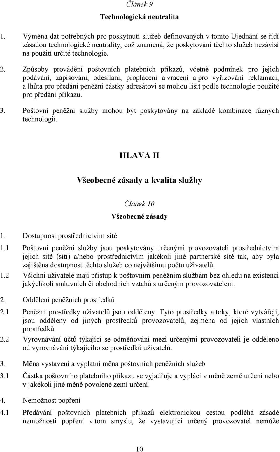 Způsoby provádění poštovních platebních příkazů, včetně podmínek pro jejich podávání, zapisování, odesílaní, proplácení a vracení a pro vyřizování reklamací, a lhůta pro předání peněžní částky