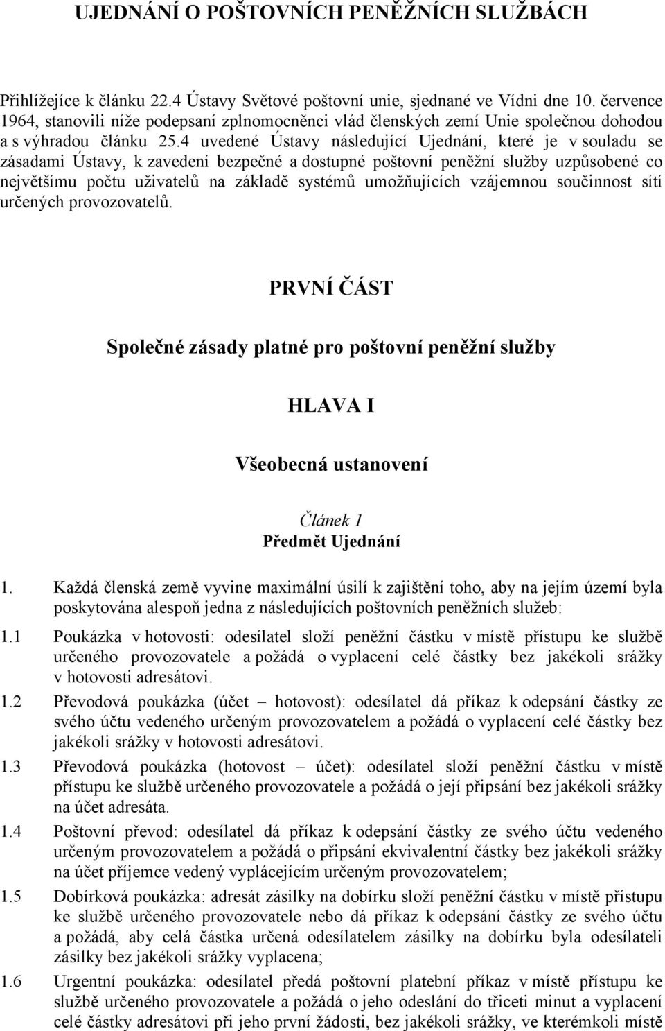 4 uvedené Ústavy následující Ujednání, které je v souladu se zásadami Ústavy, k zavedení bezpečné a dostupné poštovní peněžní služby uzpůsobené co největšímu počtu uživatelů na základě systémů