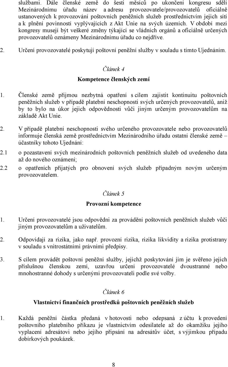 prostřednictvím jejich sítí a k plnění povinností vyplývajících z Akt Unie na svých územích.